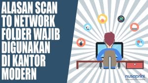 Alasan Scan to Network Folder Wajib Digunakan di Kantor Modern